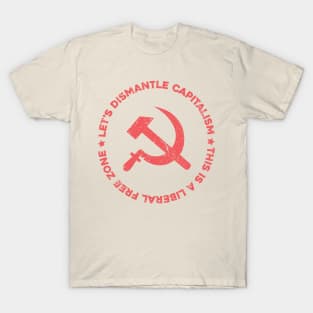 Let's Dismantle Capitalism; Liberal Free Zone T-Shirt